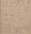 Lancashire Evening Post Saturday 15 February 1913 Page 1
