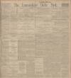 Lancashire Evening Post Tuesday 01 April 1913 Page 1