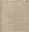 Lancashire Evening Post Wednesday 16 April 1913 Page 1