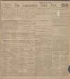 Lancashire Evening Post Saturday 26 April 1913 Page 1