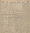 Lancashire Evening Post Tuesday 29 April 1913 Page 1
