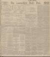 Lancashire Evening Post Monday 02 June 1913 Page 1