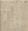 Lancashire Evening Post Saturday 02 August 1913 Page 1