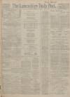 Lancashire Evening Post Friday 13 February 1914 Page 1