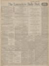 Lancashire Evening Post Friday 01 January 1915 Page 1