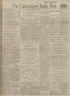 Lancashire Evening Post Friday 25 February 1916 Page 1