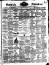 Berwick Advertiser Friday 22 April 1870 Page 1