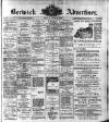 Berwick Advertiser Friday 03 June 1910 Page 1