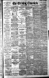 Newcastle Evening Chronicle Monday 12 March 1888 Page 1