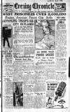 Newcastle Evening Chronicle Wednesday 18 April 1945 Page 1