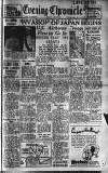 Newcastle Evening Chronicle Tuesday 28 August 1945 Page 1