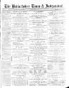 Bedfordshire Times and Independent Saturday 28 May 1887 Page 1