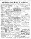 Bedfordshire Times and Independent Saturday 17 March 1888 Page 1