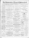 Bedfordshire Times and Independent Saturday 29 February 1896 Page 1