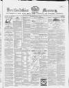 Hertford Mercury and Reformer Saturday 06 April 1872 Page 1