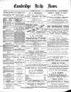 Cambridge Daily News Saturday 25 May 1889 Page 1