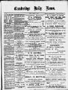 Cambridge Daily News Monday 17 February 1890 Page 1