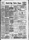 Cambridge Daily News Wednesday 16 May 1894 Page 1