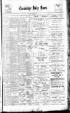 Cambridge Daily News Saturday 18 February 1899 Page 1