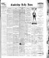 Cambridge Daily News Saturday 03 February 1900 Page 1