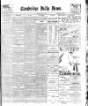 Cambridge Daily News Saturday 21 April 1900 Page 1
