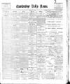 Cambridge Daily News Friday 20 July 1900 Page 1
