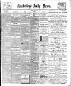Cambridge Daily News Thursday 11 April 1901 Page 1
