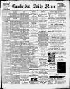 Cambridge Daily News Wednesday 10 February 1904 Page 1