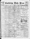 Cambridge Daily News Tuesday 15 March 1904 Page 1