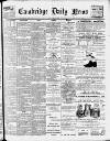 Cambridge Daily News Saturday 05 March 1904 Page 1