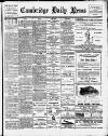Cambridge Daily News Friday 25 May 1906 Page 1