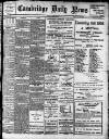 Cambridge Daily News Thursday 26 March 1908 Page 1