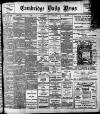 Cambridge Daily News Saturday 28 March 1908 Page 1