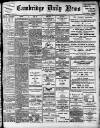 Cambridge Daily News Thursday 09 April 1908 Page 1