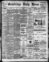 Cambridge Daily News Friday 01 May 1908 Page 1