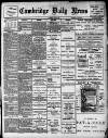 Cambridge Daily News Wednesday 24 June 1908 Page 1