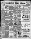 Cambridge Daily News Friday 16 October 1908 Page 1