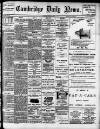 Cambridge Daily News Tuesday 03 November 1908 Page 1