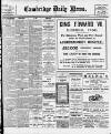 Cambridge Daily News Thursday 23 February 1911 Page 1