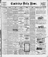 Cambridge Daily News Tuesday 28 February 1911 Page 1