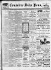 Cambridge Daily News Tuesday 11 April 1911 Page 1