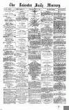 Leicester Daily Mercury Wednesday 02 May 1877 Page 1