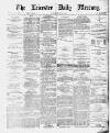 Leicester Daily Mercury Tuesday 03 December 1878 Page 1