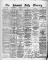 Leicester Daily Mercury Wednesday 11 February 1880 Page 1