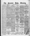 Leicester Daily Mercury Tuesday 24 February 1880 Page 1