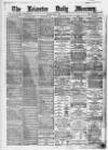 Leicester Daily Mercury Monday 02 May 1887 Page 1