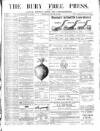 Bury Free Press Saturday 25 March 1876 Page 1