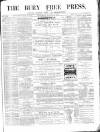 Bury Free Press Saturday 10 August 1878 Page 1