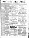 Bury Free Press Saturday 31 July 1886 Page 1