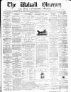 Walsall Observer Saturday 18 October 1873 Page 1